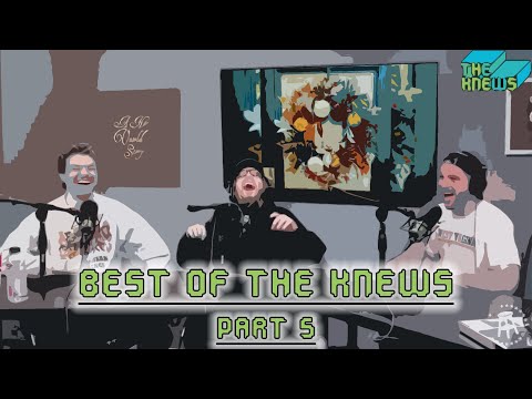 Best of The Knews Pt. 5