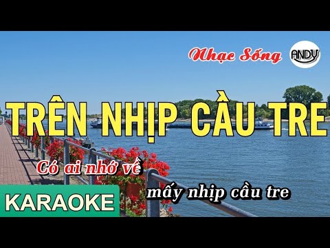Trên Nhịp Cầu Tre Karaoke Beat Nhạc Sống | Andy Karaoke