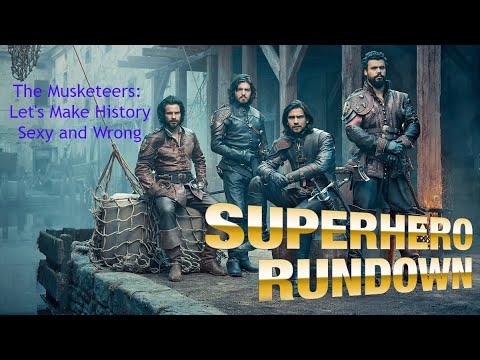 Superhero Rundown - Let's Make History Sexy and Wrong (The Musketeers)