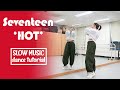 SEVENTEEN (세븐틴) 'HOT' Dance Tutorial | Slow Music Mirrored