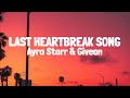 Ayra Starr - Last heartbreak song ft Giveon (Lyrics)