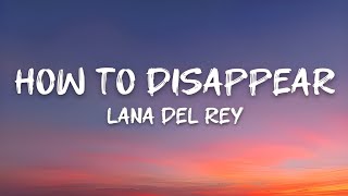 Lana Del Rey - How to disappear ( Lyrics)