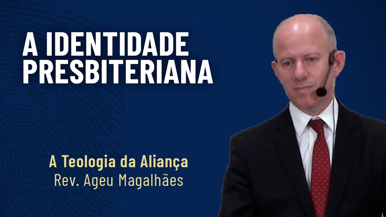 (ED) A Identidade Presbiteriana (43): A Teologia da Aliança | Rev. Ageu Magalhães