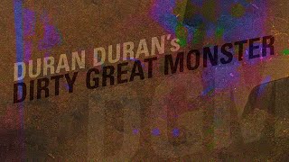 Duran Duran's - Dirty Great Monster (Lyrics)