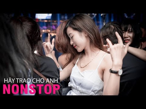 NONSTOP Vinahouse | Hãy Trao Cho Anh Remix Vocal Nữ - Tháng Năm Không Quên | Nhạc Trẻ Việt Mix 2019