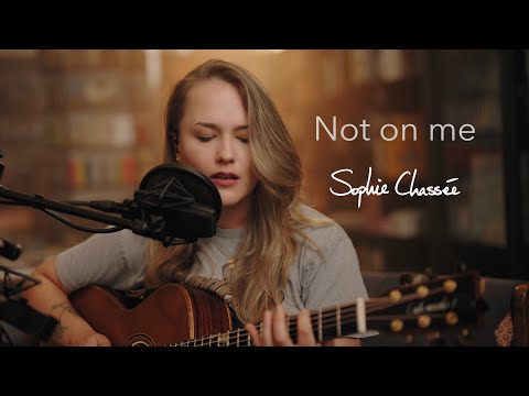 Not On Me (Livesession) - Sophie Chassée