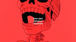 thim slick- fabolous ft jeremih [slowed down]