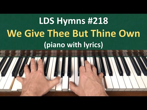 (#218) We Give Thee But Thine Own (LDS Hymns - piano with lyrics)
