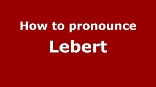 How to pronounce Lebert