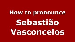 How to pronounce Sebastião Vasconcelos