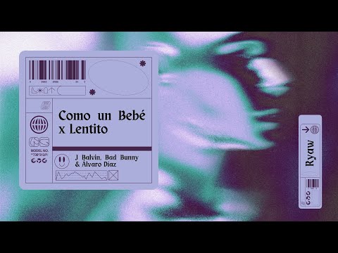 J Balvin, Bad Bunny & Álvaro Díaz - Como un Bebé x Lentito (Ryaw Mashup)