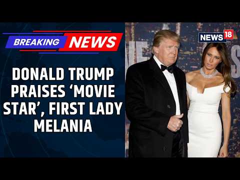 Donald Trump Calls Melania a ‘Movie Star,’ Talks About Her Bipartisan Appeal And Support | News18