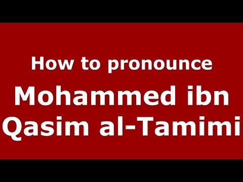 How to pronounce Mohammed ibn Qasim al-Tamimi (Arabic/Morocco) - PronounceNames.com