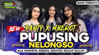 Download lagu DJ PUPUSING NELONGSO PARTY X MBEROT ALA SIMPATIK MBEDIL NULUP NULUP FULL BASS TERBARU mp3