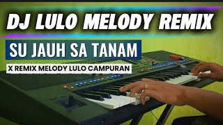 Download lagu DJ LULO MELODY ( SU JAUH SA TANAM ) X REMIX LULO MELODY  mp3
