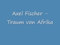 Axel Fischer - Traum von Afrika 