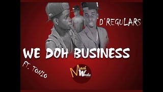 D'Regulars Ft. Tonio - We Doh Business [Grenada Soca 2016]