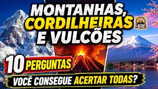 🌋 Montanhas, Cordilheiras e Vulcões | Você Consegue Acertar as 10 Perguntas?