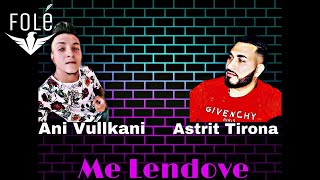 Astrit Tirona & Ani Vullkani - Më Lëndove