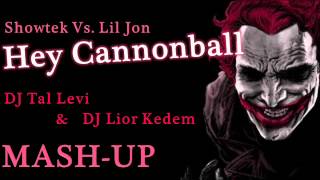 Showtek Vs. Lil Jon - Hey Cannonball (DJ Tal Levi & DJ Lior Kedem Mash-Up)