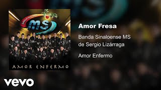 Banda Sinaloense MS de Sergio Lizárraga - Amor Fresa (Audio)