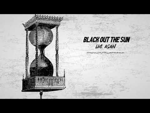 Black Out The Sun - Live Again
