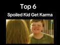 Top 6 Of Spoiled Kid Get Karma