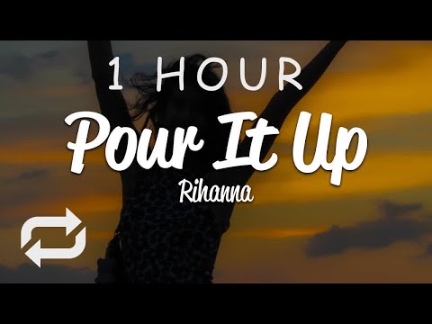 [1 HOUR 🕐 ] Rihanna - Pour It Up (Lyrics)