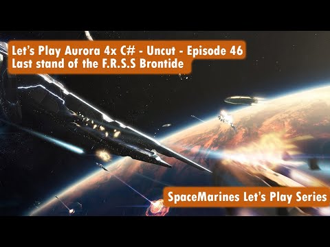 Let's Play Aurora 4x C# - Uncut - Episode 46 - Last stand of the F.R.S.S Brontide