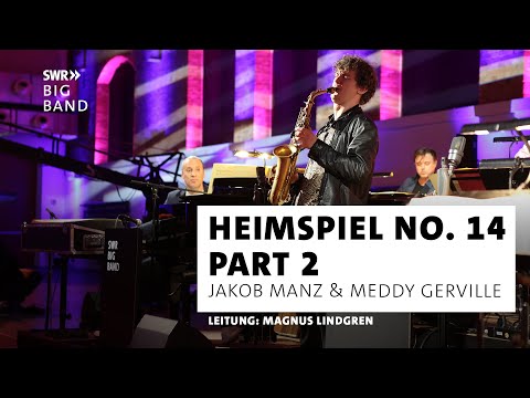 SWR Big Band feat. Meddy Gerville, Jakob Manz & Magnus Lindgren I Heimspiel No. 14 I Part 2 live