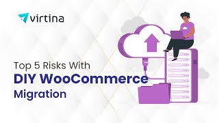 Top 5 Risks With DIY WooCommerce Migration | Virtina