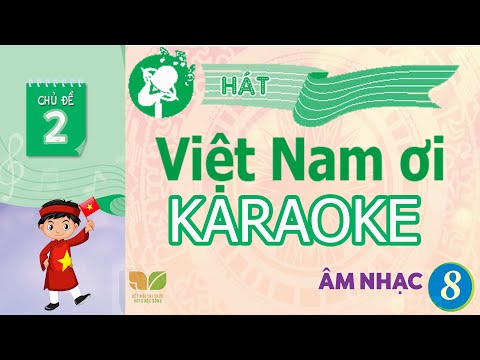 CHỦ ĐỀ 2: VIỆT NAM ƠI (KARAOKE)  -  ÂM NHẠC LỚP 8  - KẾT NỐI TRI THỨC