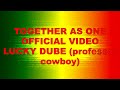 TOGETHER AS ONE  Professor cowboy official music video