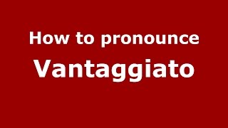 How to pronounce Vantaggiato