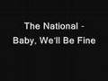 The National - Baby, We'll Be Fine 