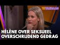 Heeft Hélène ooit te maken gehad met seksueel grensoverschrijdend gedrag? | VI VANDAAG
