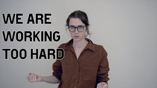 We Are Working Too Hard | Mia Mulder