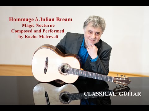 "Magic Nocturne" - "Hommage à Julian Bream" for Guitar by Kacha Metreveli #guitarmusic  #nocturne