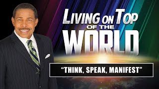 Think, Speak, Manifest - Living on Top of the World