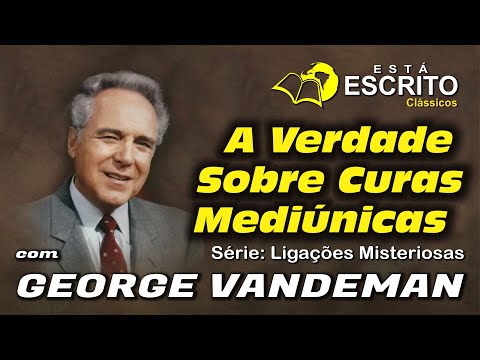 04 - A Verdade Sobre Curas Medinicas - Est Escrito com George Vandeman