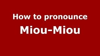 How to pronounce Miou-Miou