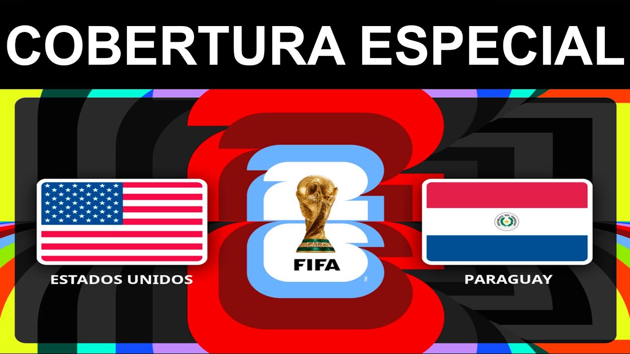 MUNDIAL DE FUTBOL 2026:
ESTADOS UNIDOS VS PARAGUAY