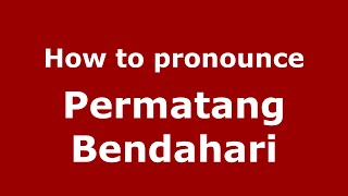 How to pronounce Permatang Bendahari