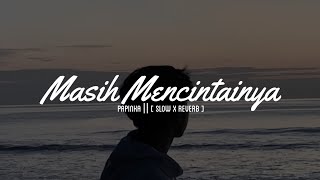 Download lagu MASIH MENCINTAINYA || PAPINKA || [ SLOW x REVERB ] mp3
