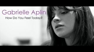 Gabrielle Aplin  //  How Do You Feel Today