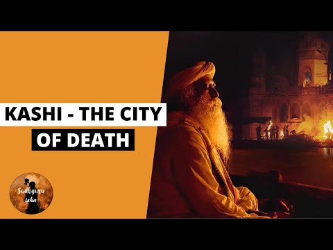 Kashi - The City Of Death | Sadhguru Isha
