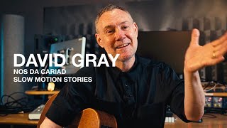 DAVID GRAY - Nos Da Cariad (Slow Motion Stories)