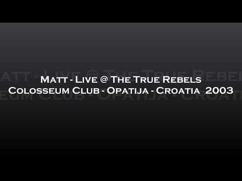 Matt - Live @ The True Rebels - Colosseum Club, Opatija, Croatia 2003