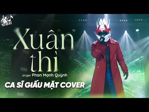 Xuân Thì - Phan Mạnh Quỳnh | Ca Sĩ Giấu Mặt Cover (Bản Hot TikTok) | Tình Buồn Không Phải Lúc Nào...