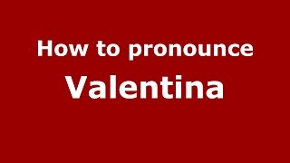 How to pronounce Valentina